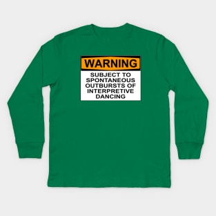 WARNING: SUBJECT TO SPONTANEOUS OUTBURSTS OF INTERPRETIVE DANCING Kids Long Sleeve T-Shirt